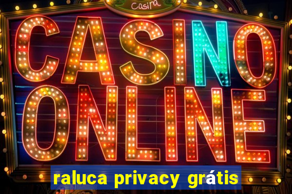 raluca privacy grátis